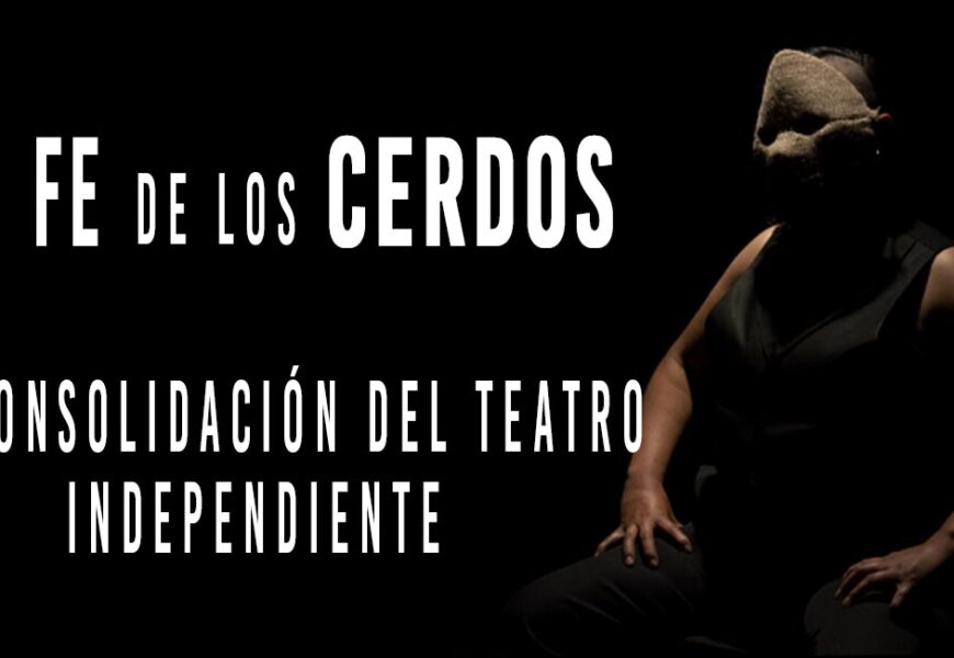La «Fe de los Cerdos», la consolidación del teatro independiente