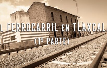 El ferrocarril en Tlaxcala (1ª parte)