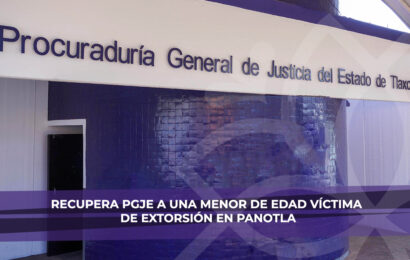 Recupera PGJE a una menor de edad victima de extorsión en Panotla