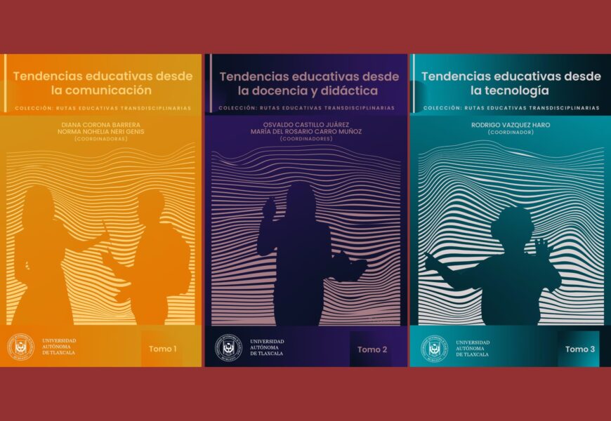 La UATx publica colección sobre tendencias educativas actuales