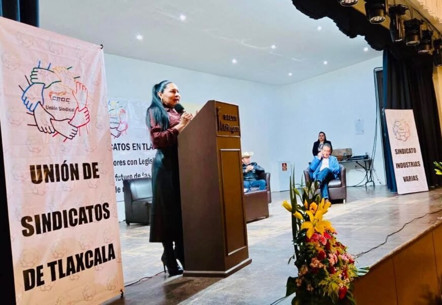 Libertad sindical y salario digno fortalecen a Tlaxcala: Ana Lilia Rivera